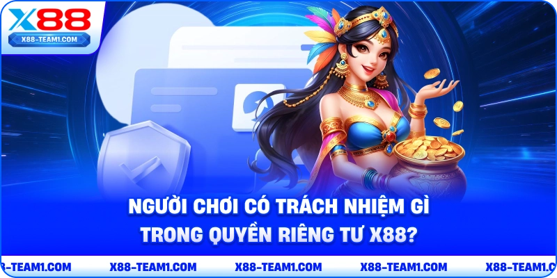 nguoi-choi-co-trach-nhiem-gi-trong-quyen-rieng-tu-x88